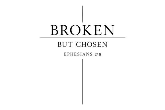 Broken but Chosen Christian Quote Graphics & T-Shirt Designs