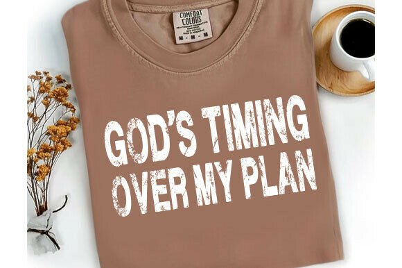 God's Timing over My Plan T-Shirt Graphics