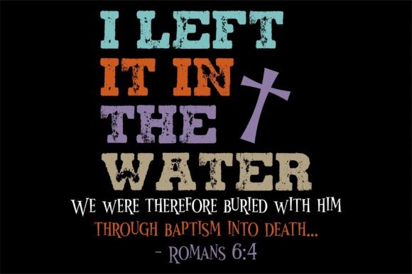 I Left It in the Water: Christian Baptis Graphic T-Shirt Art