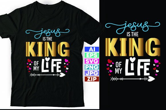 Jesus is the King of My Life: Graphics & T-Shirt Designs