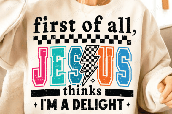 Jesus Thinks I'm a Delight PNG Graphics & T-Shirt Designs