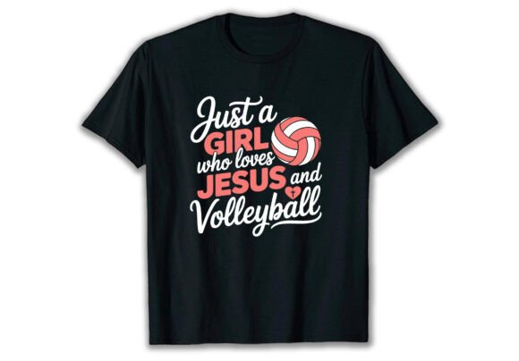 Just a Girl Who Loves Jesus and Volleyba: Graphics & T-Shirt Designs