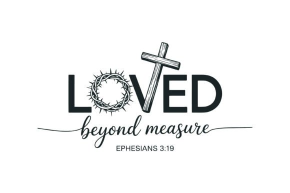 Loved Beyond Measure Christian Quote Graphics & T-Shirt Designs